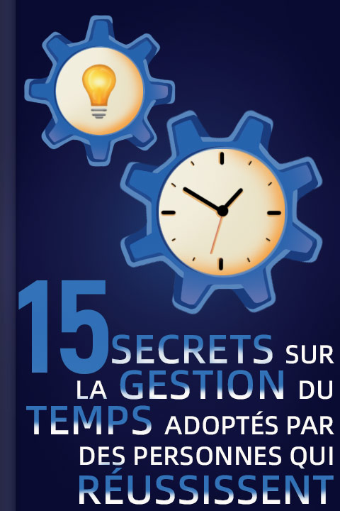 15 secrets sur la gestion du temps adoptés par des personnes qui réussissent
