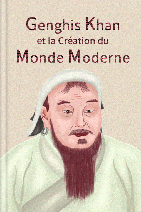 Genghis Khan et la création du monde moderne