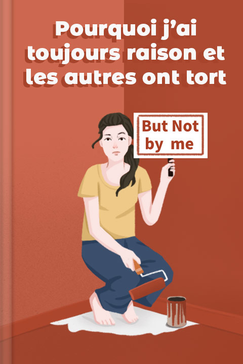 Pourquoi j’ai toujours raison et les autres ont tort