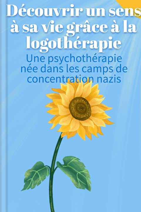 Découvrir un sens à sa vie grâce à la logothérapie