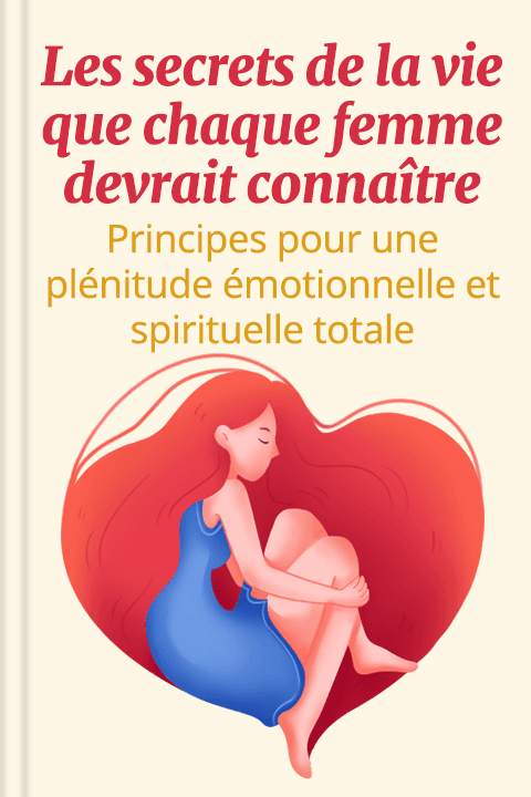 Les secrets de la vie que chaque femme devrait connaître