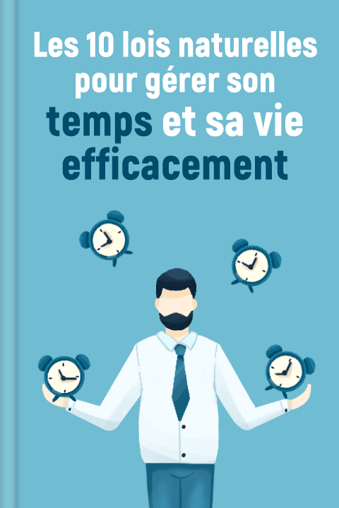 Les 10 lois naturelles pour gérer son temps et sa vie efficacement