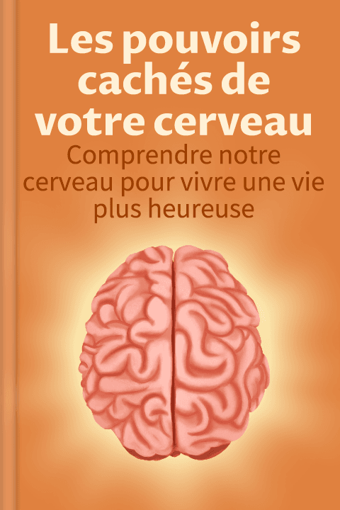 Les pouvoirs cachés de votre cerveau