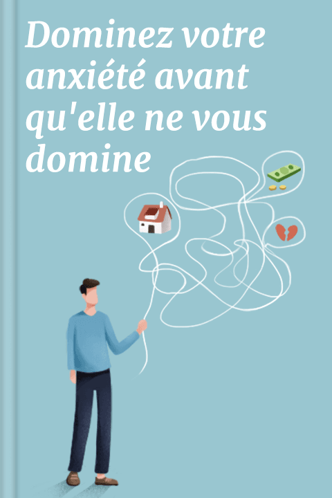 Dominez votre anxiété avant qu'elle ne vous domine
