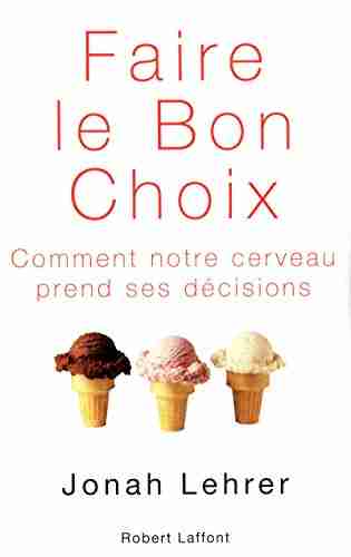 Faire Le Bon Choixcomment Notre Cerveau Prend Ses Décisions 